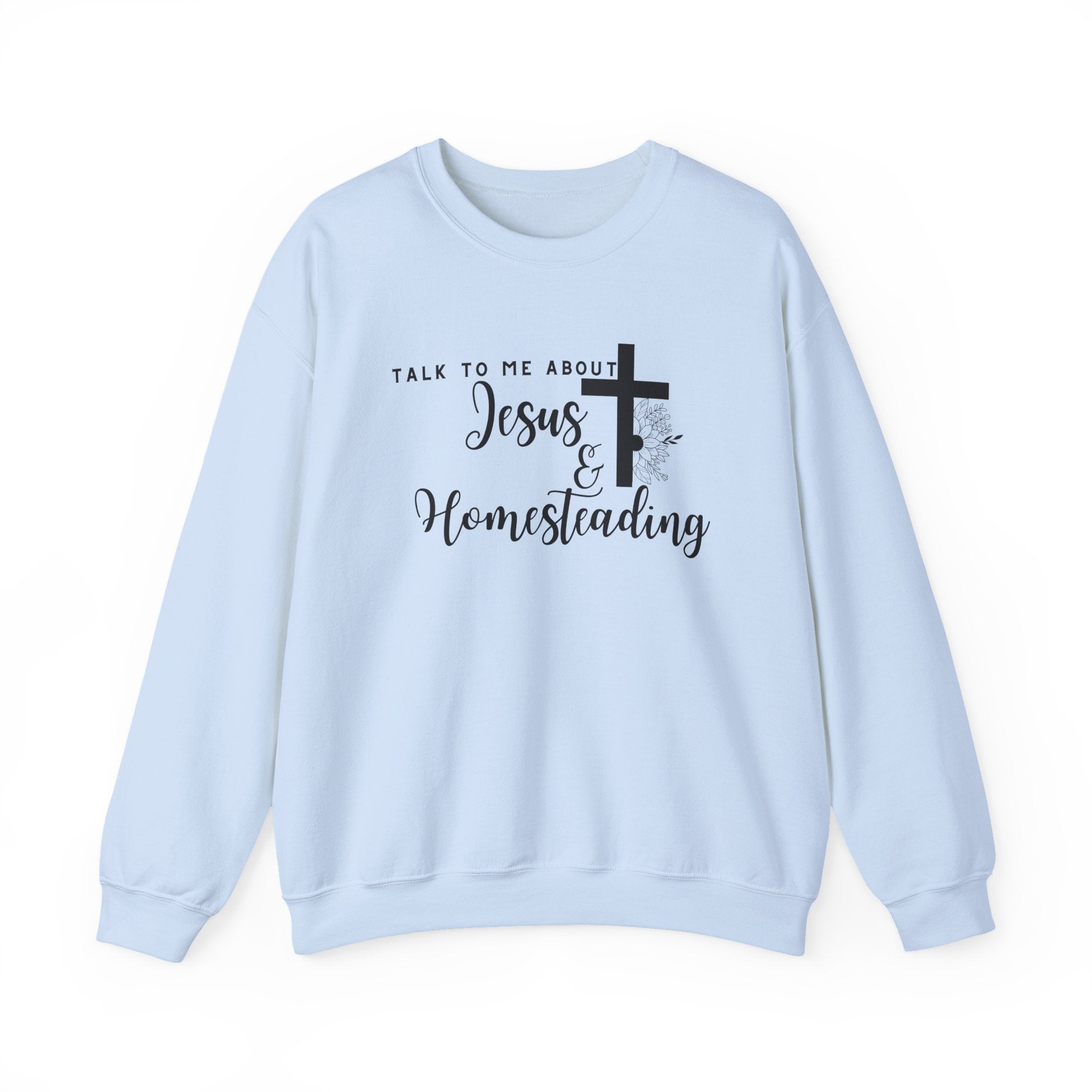 Talk To Me About Jesus And Homesteading Crewneck Sweatshirt