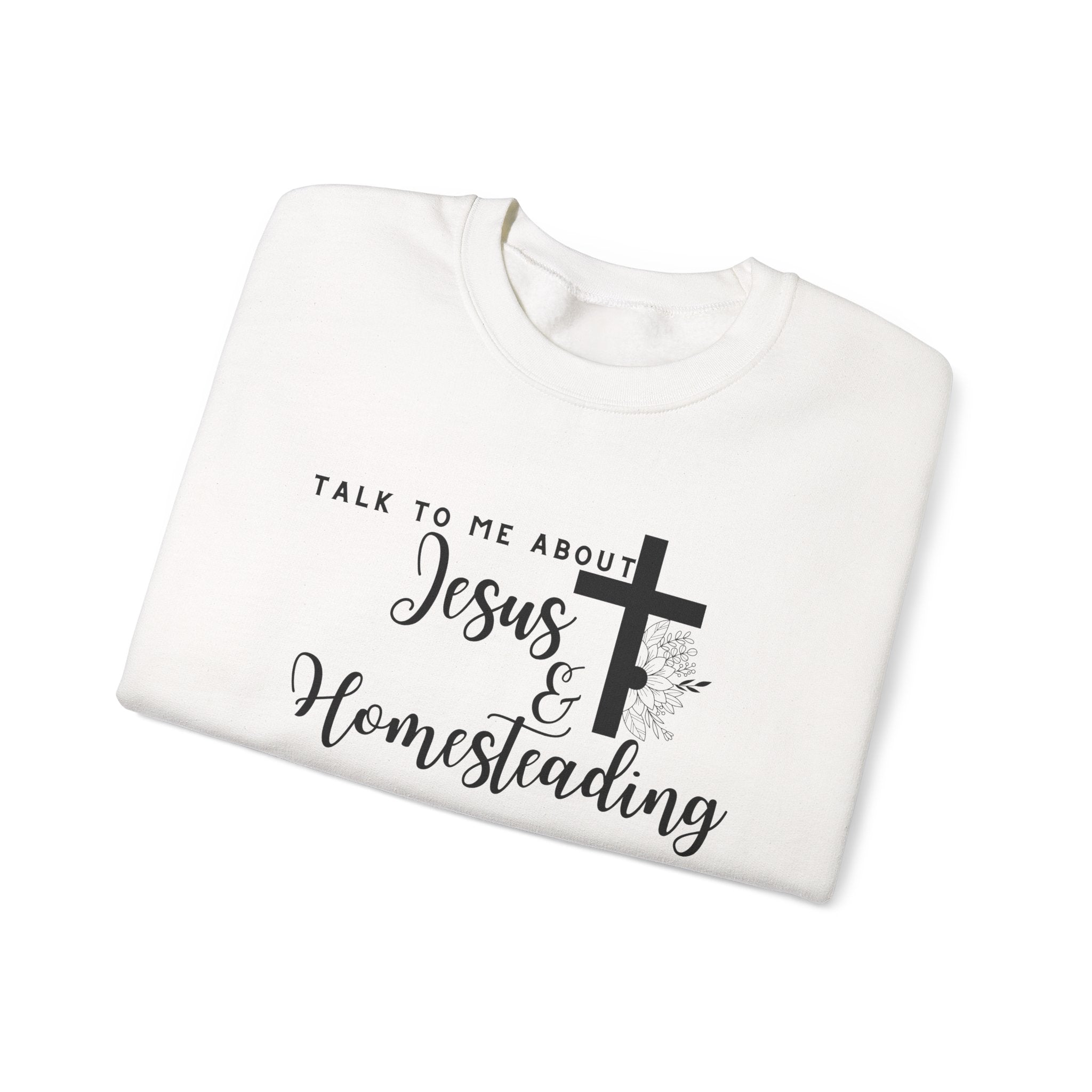 Talk To Me About Jesus And Homesteading Crewneck Sweatshirt