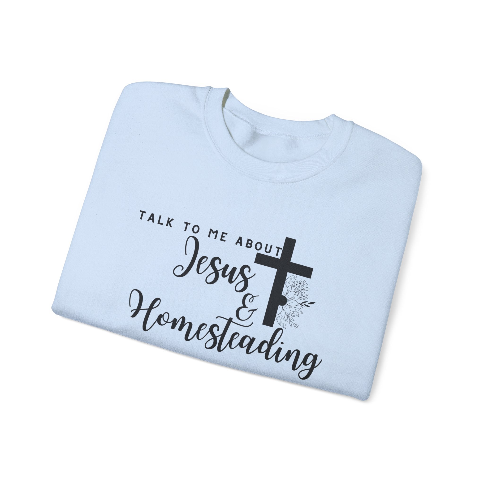 Talk To Me About Jesus And Homesteading Crewneck Sweatshirt