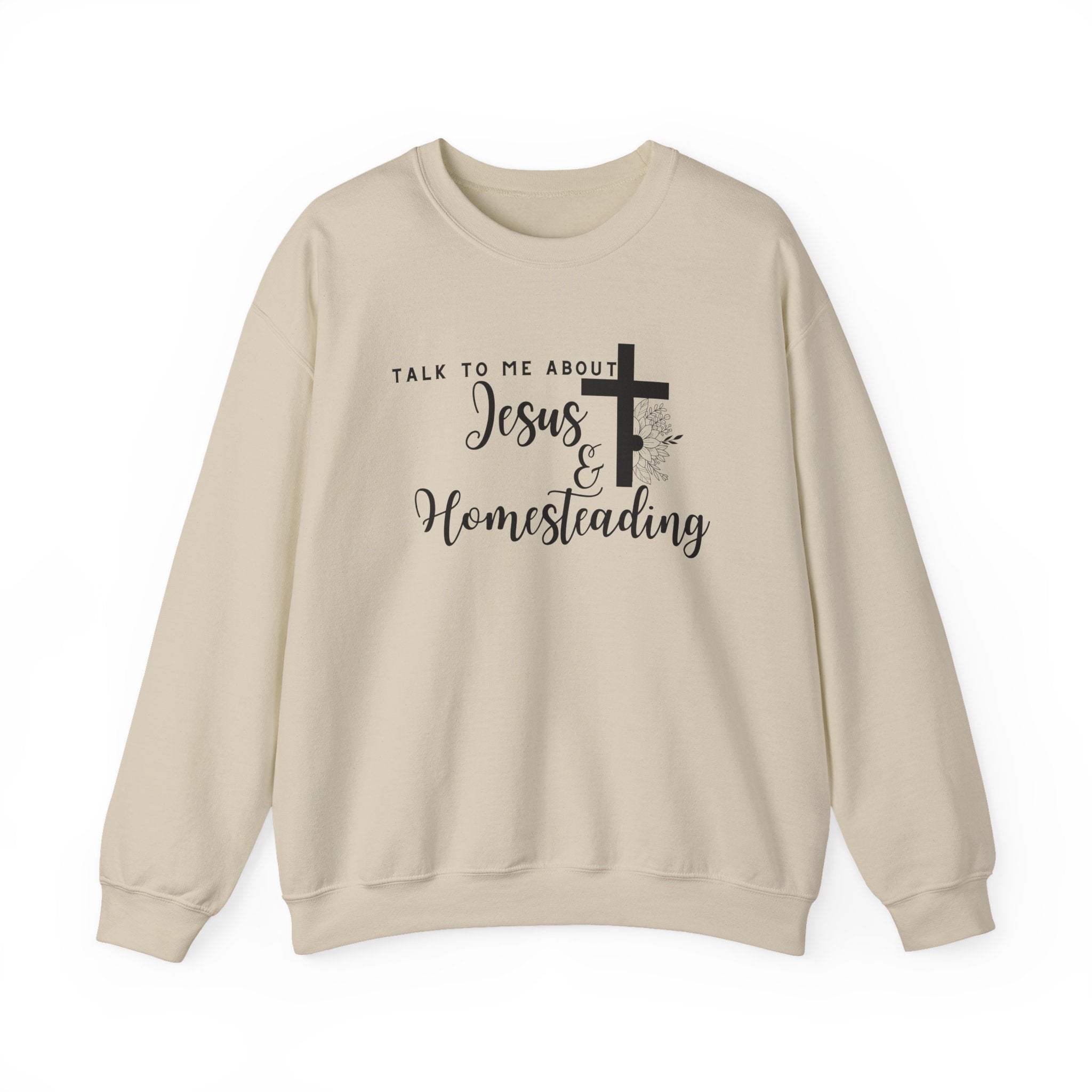 Talk To Me About Jesus And Homesteading Crewneck Sweatshirt