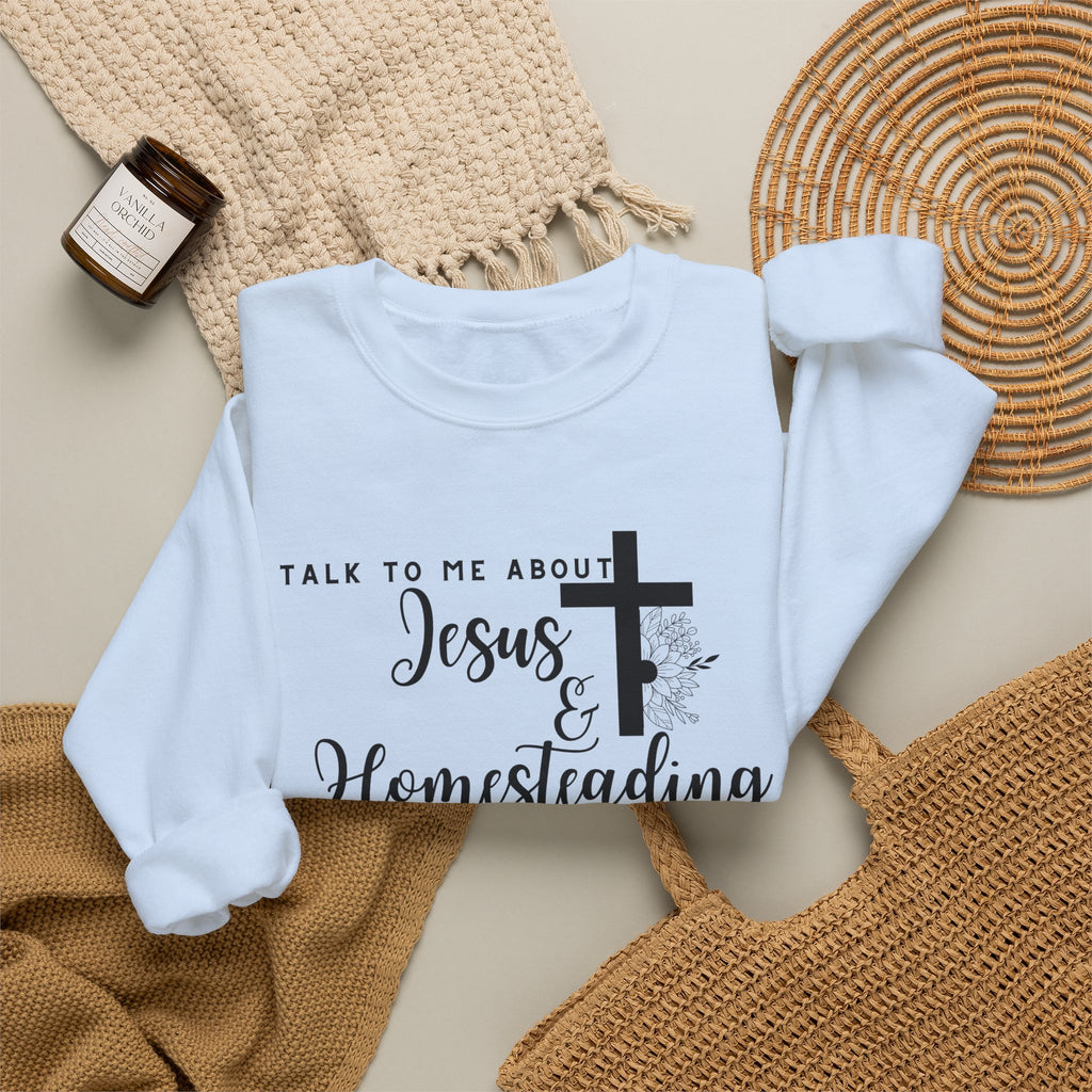 Talk To Me About Jesus And Homesteading Crewneck Sweatshirt