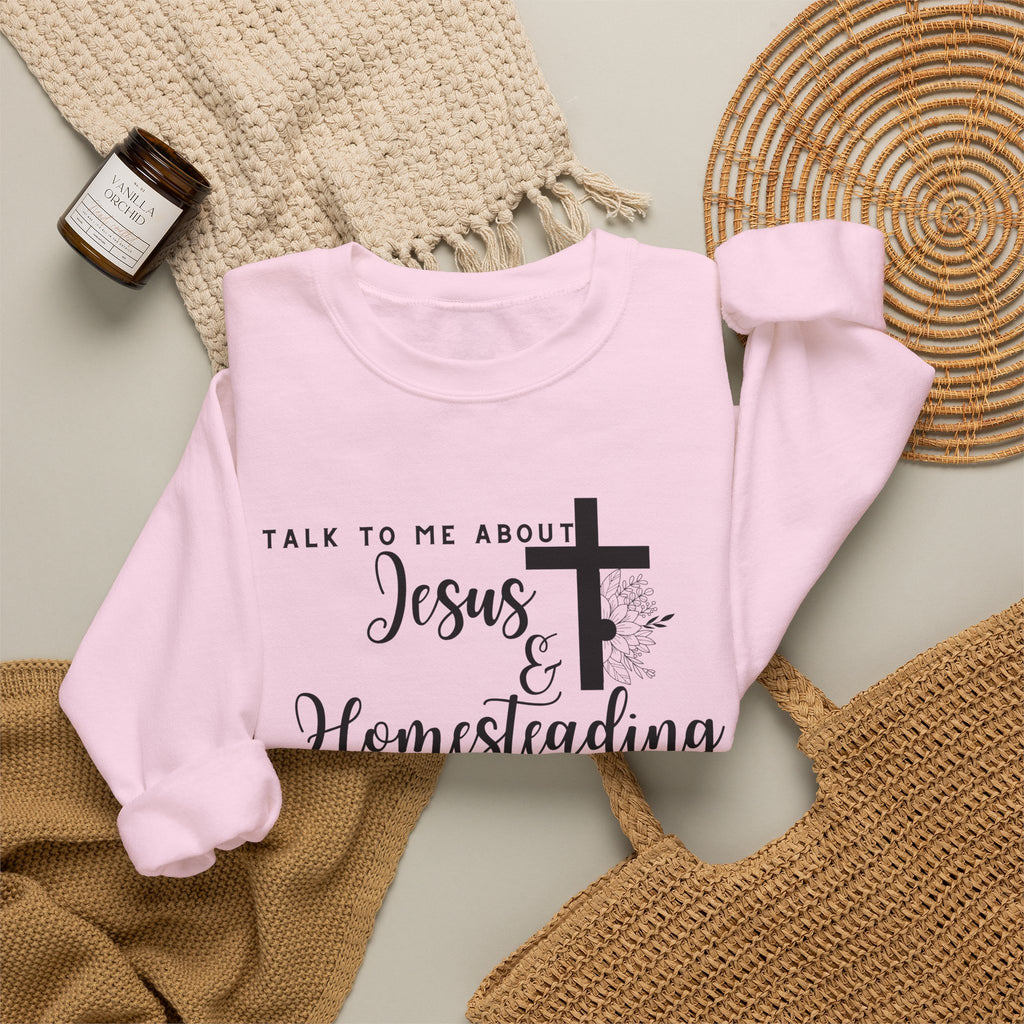 Talk To Me About Jesus And Homesteading Crewneck Sweatshirt