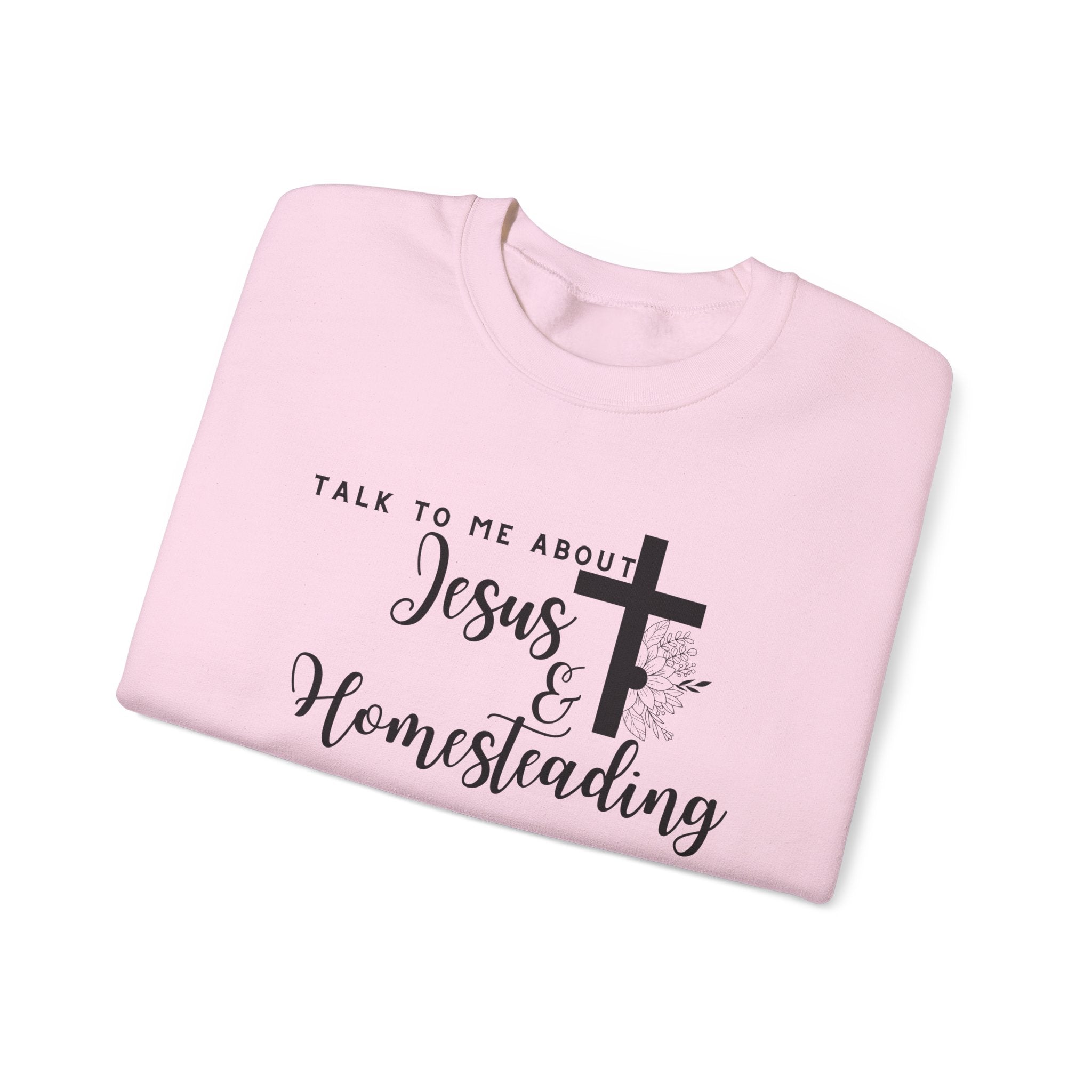 Talk To Me About Jesus And Homesteading Crewneck Sweatshirt