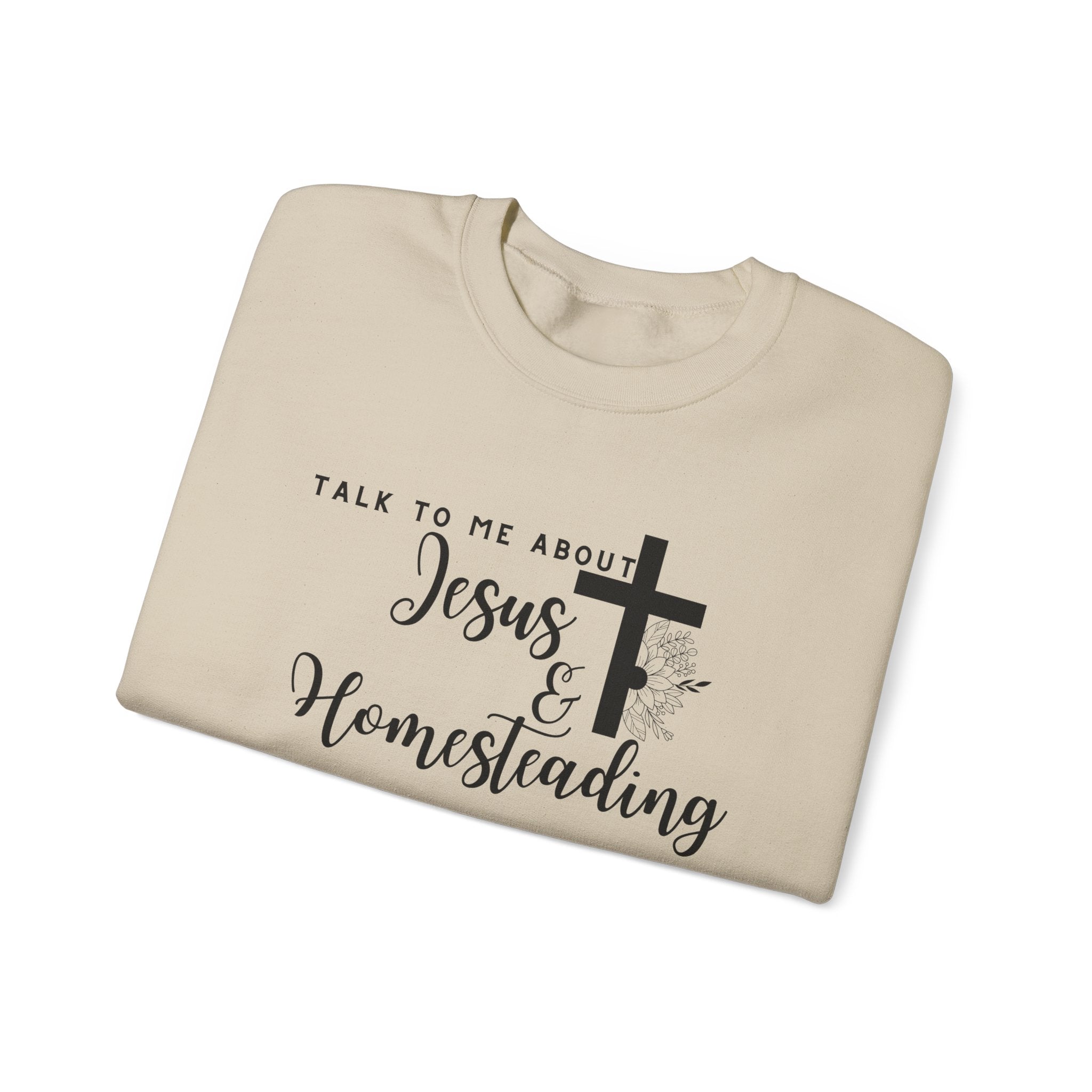 Talk To Me About Jesus And Homesteading Crewneck Sweatshirt