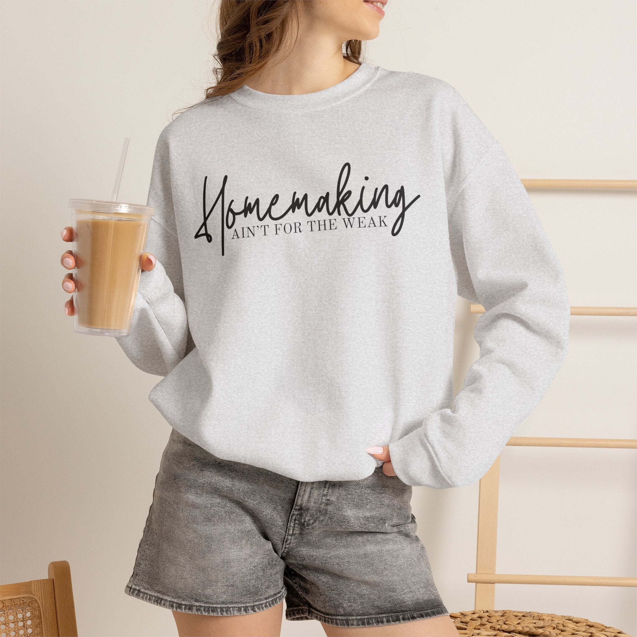 Homemaking Ain't For The Weak Crewneck Sweatshirt