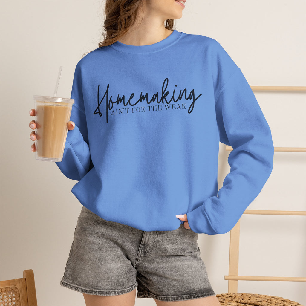 Homemaking Ain't For The Weak Crewneck Sweatshirt