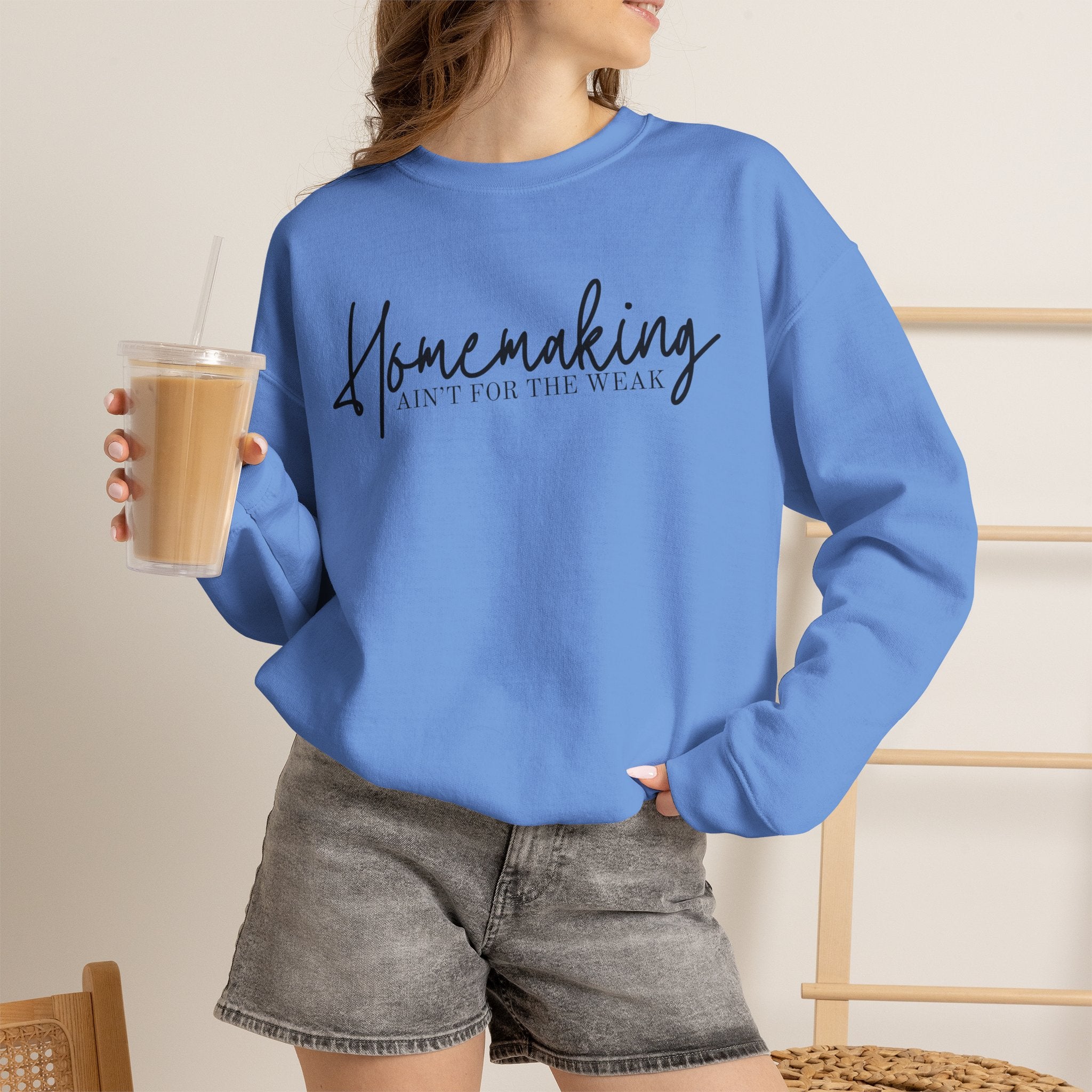 Homemaking Ain't For The Weak Crewneck Sweatshirt