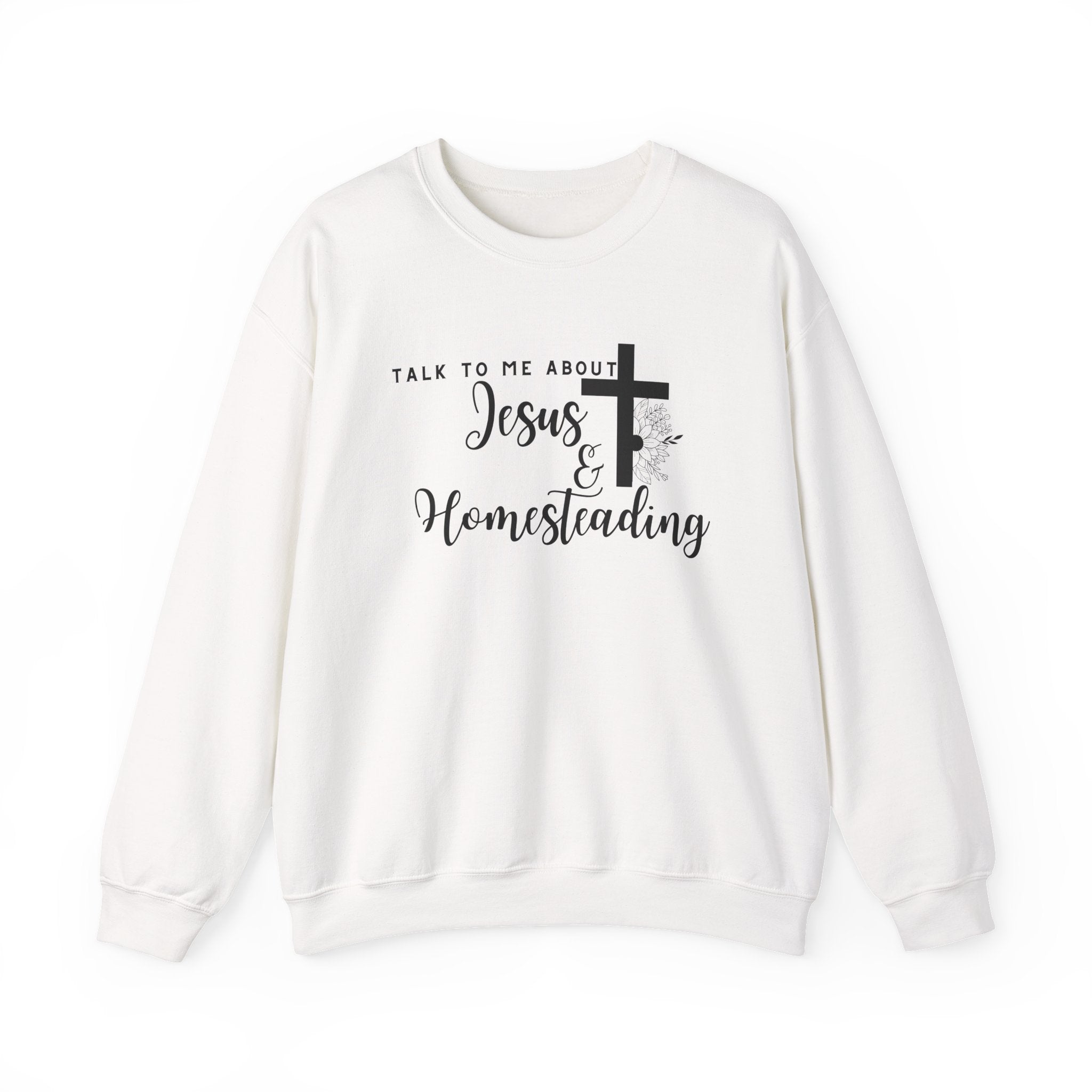 Talk To Me About Jesus And Homesteading Crewneck Sweatshirt