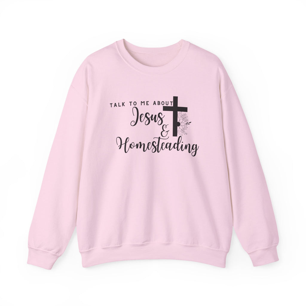 Talk To Me About Jesus And Homesteading Crewneck Sweatshirt