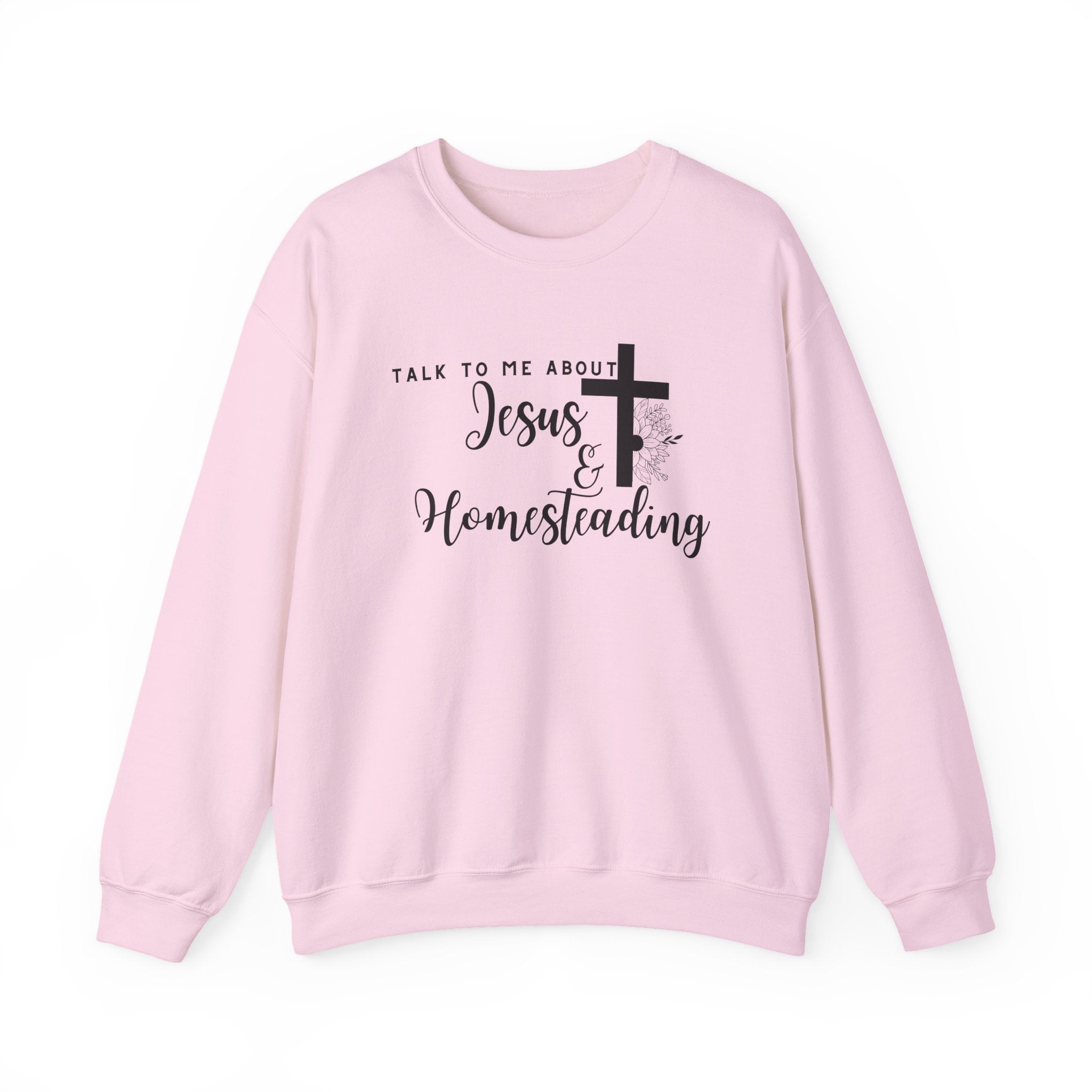 Talk To Me About Jesus And Homesteading Crewneck Sweatshirt
