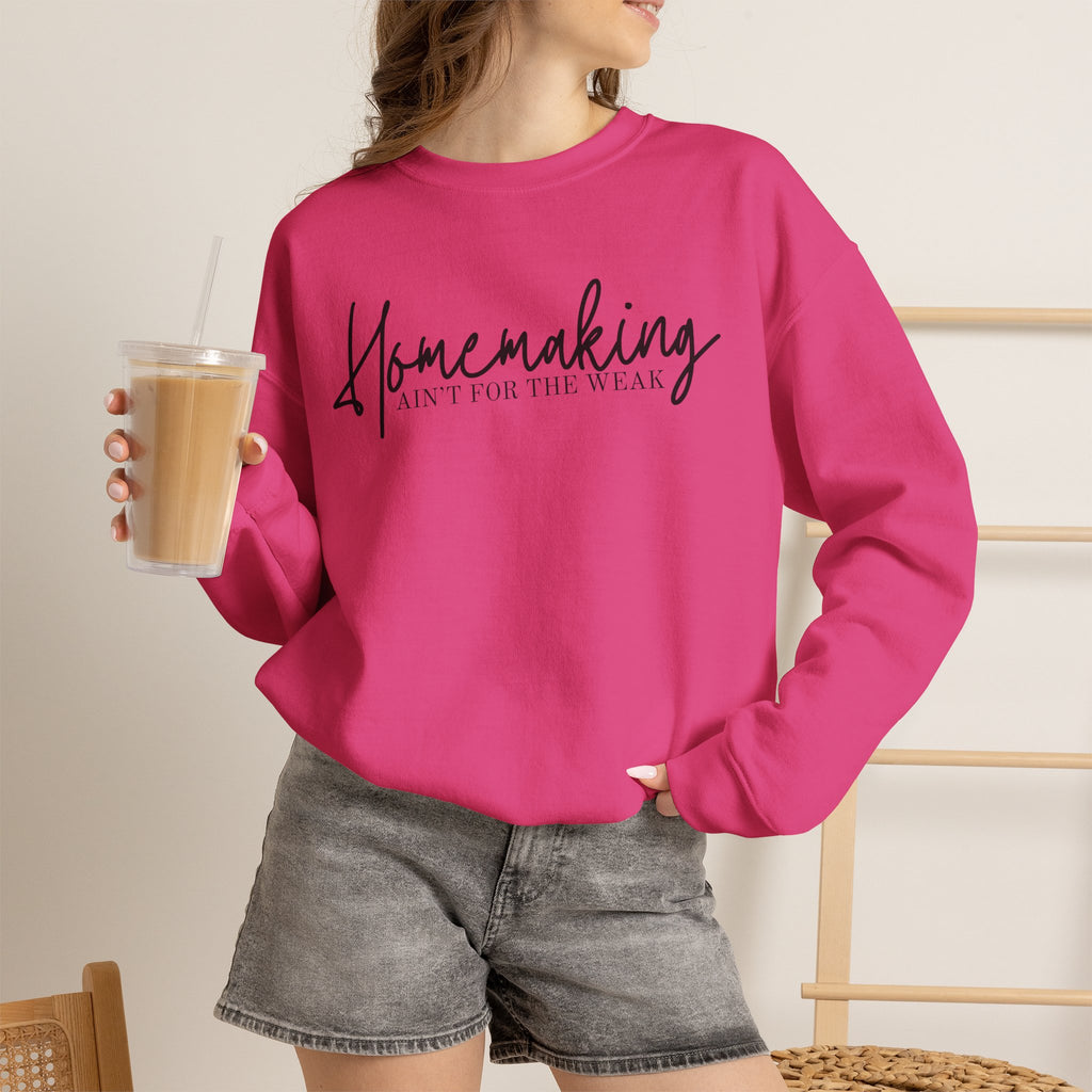 Homemaking Ain't For The Weak Crewneck Sweatshirt