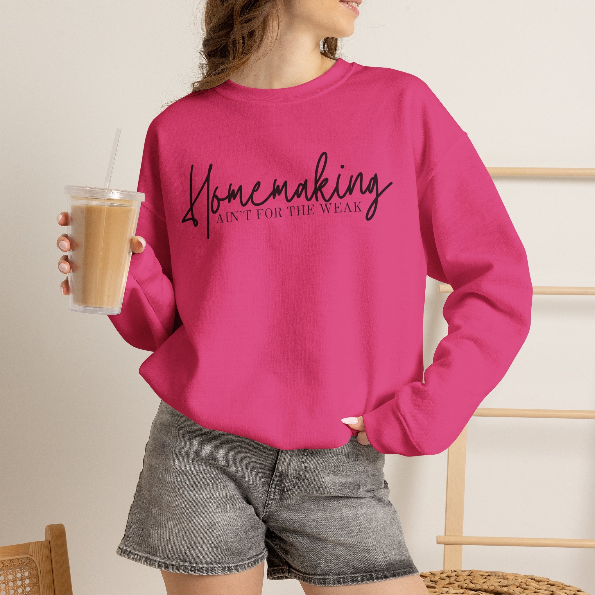 Homemaking Ain't For The Weak Crewneck Sweatshirt