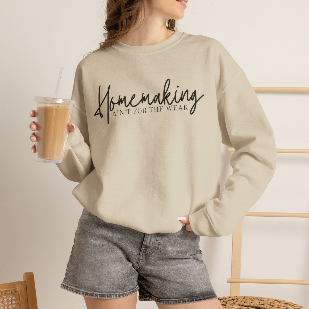 Homemaking Ain't For The Weak Crewneck Sweatshirt
